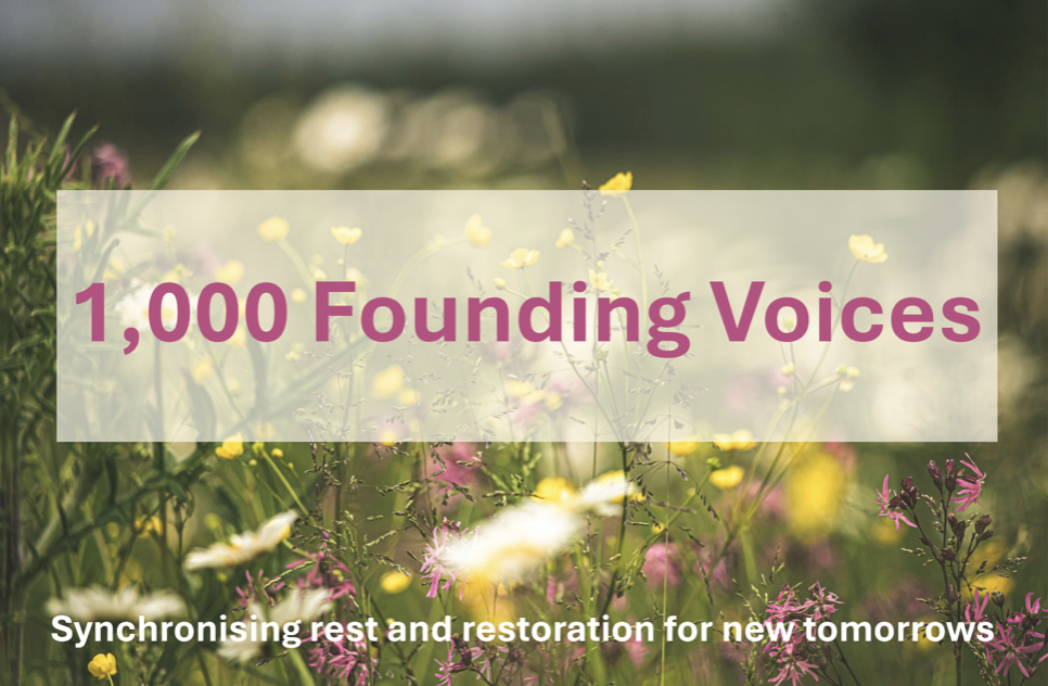 1,000 Founding Voices - Synchronising rest and restoration for new tomorrows